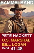 Cover-Bild zum Titel 'U.S. Marshal Bill Logan, Band 41-48 (Western-Sammelband - 1000 Seiten Spannung)' von 'Pete Hackett'
