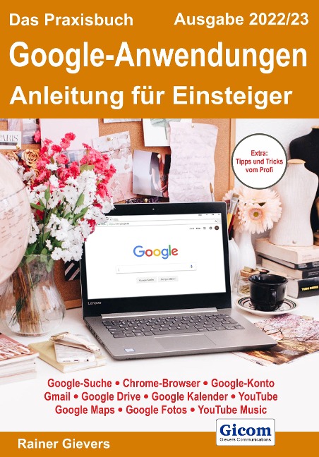 Das Praxisbuch Google-Anwendungen - Anleitung für Einsteiger (Ausgabe 2022/23) - Rainer Gievers