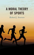 Cover-Bild zum Titel 'A Moral Theory of Sports' von 'Richard J. Severson'