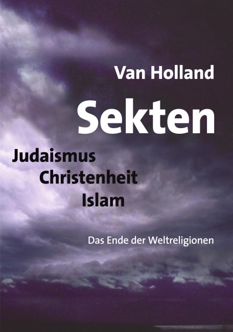 Sekten. Judaismus - Christenheit - Islam - Van Holland