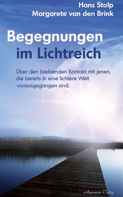 Begegnungen im Lichtreich: Über den bleibenden Kontakt mit jenen, die bereits in eine lichte Welt vorausgegangen sind - Hans Stolp, Margarete van den Brink