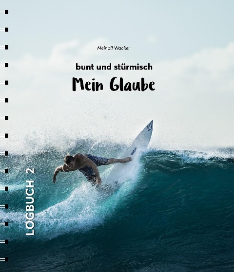 Mein Glaube - bunt und stürmisch - Meinolf Wacker