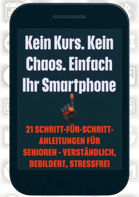Kein Kurs. Kein Chaos. Einfach Ihr Smartphone - Marcin Stoklosa