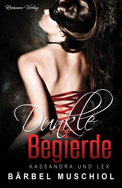 Dunkle Begierde. Kassandra und Lex! Dark Romance - Bärbel Muschiol