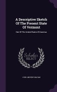 A Descriptive Sketch of the Present State of Vermont: One of the United States of America - John Andrew Graham