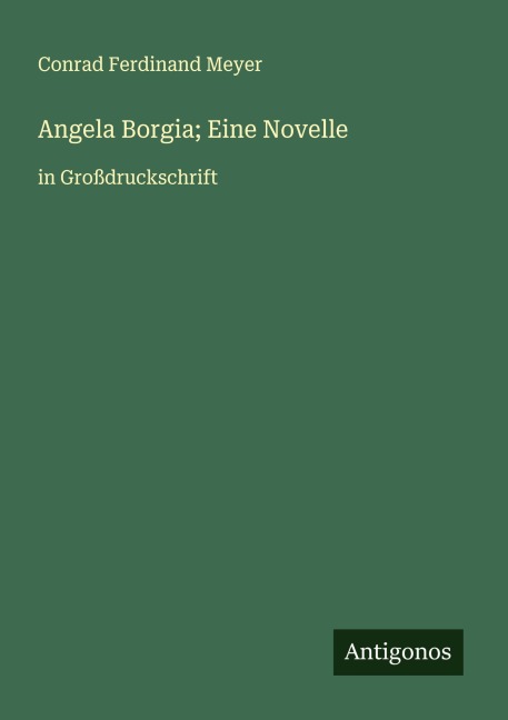 Angela Borgia; Eine Novelle - Conrad Ferdinand Meyer