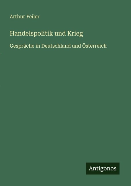 Handelspolitik und Krieg - Arthur Feiler