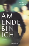 Cover-Bild zum Titel 'Am Ende bin ich' von 'Alexander Wachter'