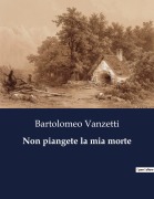Cover-Bild zum Titel 'Non piangete la mia morte' von 'Bartolomeo Vanzetti'