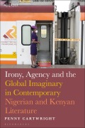 Cover-Bild zum Titel 'Irony, Agency and the Global Imaginary in Contemporary Nigerian and Kenyan Literature' von 'Penny Cartwright'