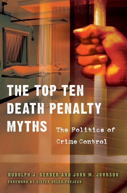 The Top Ten Death Penalty Myths - Rudolph J. Gerber, John M. Johnson