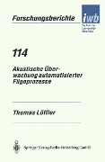 Cover-Bild zum Titel 'Akustische Überwachung automatisierter Fügeprozesse' von 'Thomas Löffler'
