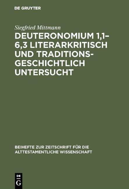 Deuteronomium 1,1-6,3 literarkritisch und traditionsgeschichtlich untersucht - Siegfried Mittmann