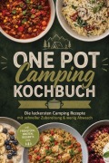Cover-Bild zum Titel 'One Pot Camping Kochbuch: Die leckersten Camping Rezepte mit schneller Zubereitung & wenig Abwasch - inkl. Frühstück, Broten, Desserts uvm.' von 'Barbara Knaust'