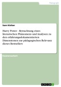 Cover-Bild zum Titel 'Harry Potter - Betrachtung eines literarischen Phänomens und Analysen zu den erfahrungsdokumentierten Dimensionen zur pädagogischen Relevanz dieses Bestsellers' von 'Sam Körber'