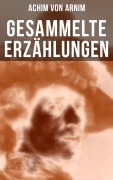 Cover-Bild zum Titel 'Gesammelte Erzählungen von Achim von Arnim' von 'Achim Von Arnim'