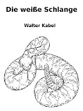 Cover-Bild zum Titel 'Die weiße Schlange' von 'Walter Kabel'