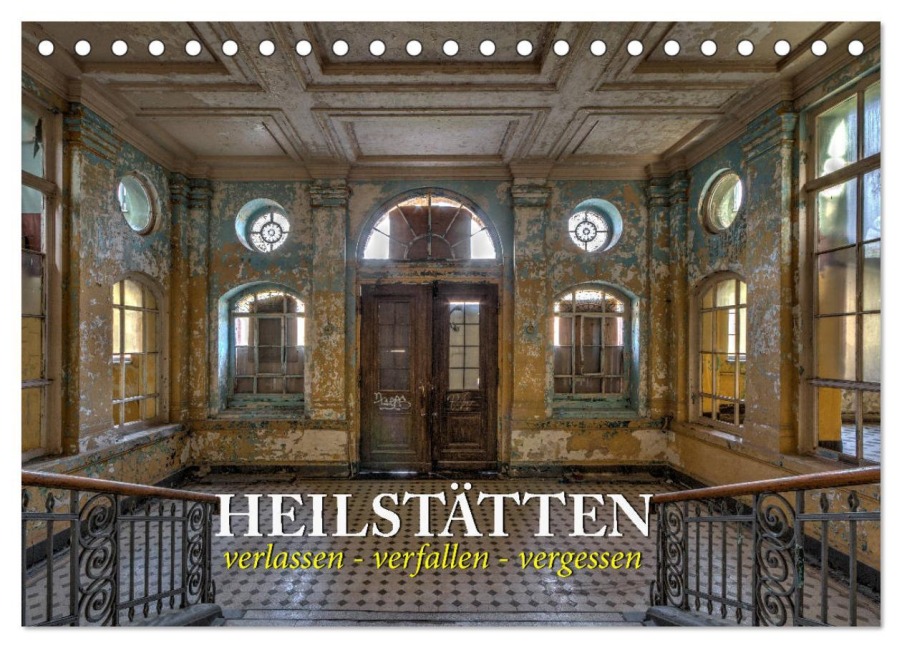 Heilstätten - verlassen und vergessen (Tischkalender 2026 DIN A5 quer), CALVENDO Monatskalender - Peter Kersten