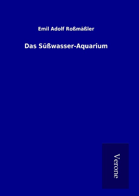 Das Süßwasser-Aquarium - Emil Adolf Roßmäßler