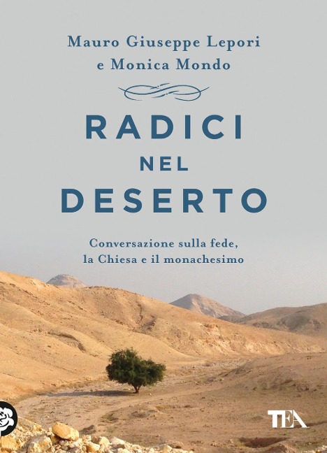 Radici nel deserto. Conversazione sulla fede, la Chiesa e il monachesimo - Mauro Giuseppe Lepori, Monica Mondo