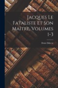 Cover-Bild zum Titel 'Jacques Le Fataliste Et Son Maître, Volumes 1-3' von 'Denis Diderot'