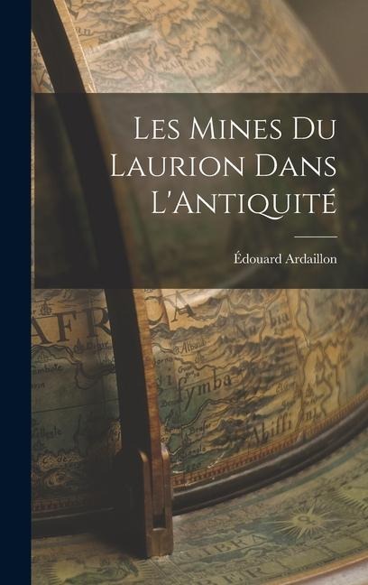 Les Mines Du Laurion Dans L'Antiquité - Édouard Ardaillon