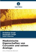 Cover-Bild zum Titel 'Medizinische Eigenschaften von Curcumin und seinen Analoga' von 'Arshdeep Singh, Harbinder Singh, Sahil Sharma'