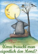 Cover-Bild zum Titel 'Wozu braucht man eigentlich den Mond?' von 'Helmut Okhof'