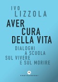 Cover-Bild zum Titel 'Aver cura della vita. Dialoghi a scuola sul vivere e sul morire' von 'Ivo Lizzola'