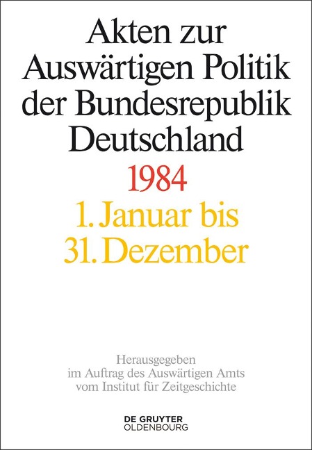 Akten zur Auswärtigen Politik der Bundesrepublik Deutschland 1984 - 