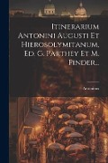Cover-Bild zum Titel 'Itinerarium Antonini Augusti Et Hierosolymitanum, Ed. G. Parthey Et M. Pinder...' von 'Antoninus Augustus'
