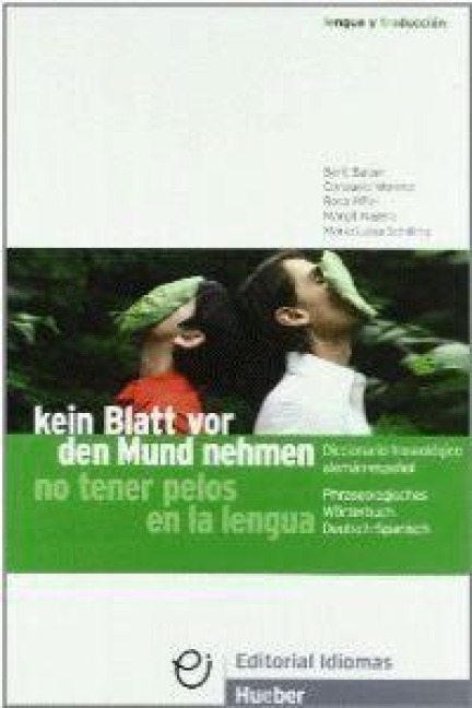 Kein Blatt vor den Mund nehmen : phraseologisches wörterbuch Deutsch-Spanisch = No tener pelos en la lengua : diccionario fraseológico alemán-español - Margit Raders, Berit Balzer Haus, Consuelo Moreno, María Luisa Schilling