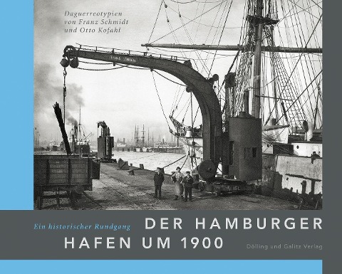 Der Hamburger Hafen um 1900. Ein historischer Rundgang - 