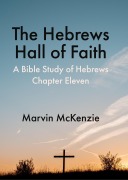 Cover-Bild zum Titel 'The Hebrews Hall of Faith' von 'Marvin McKenzie'