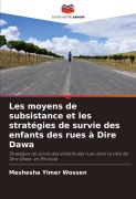 Cover-Bild zum Titel 'Les moyens de subsistance et les stratégies de survie des enfants des rues à Dire Dawa' von 'Meshesha Yimer Wossen'