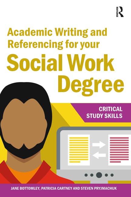 Academic Writing and Referencing for your Social Work Degree - Jane Bottomley, Steven Pryjmachuk, Patricia Cartney