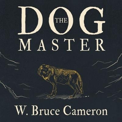 The Dog Master Lib/E: A Novel of the First Dog - W. Bruce Cameron