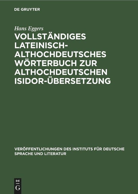 Vollständiges lateinisch-althochdeutsches Wörterbuch zur althochdeutschen Isidor-Übersetzung - Hans Eggers