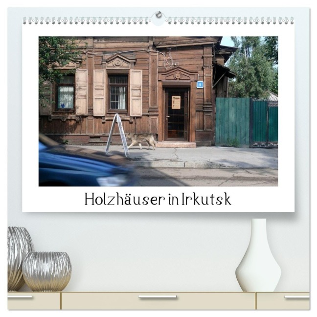 Holzhäuser in Irkutsk (hochwertiger Premium Wandkalender 2026 DIN A2 quer), Kunstdruck in Hochglanz - Lucy M. Laube