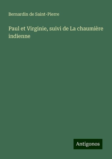 Paul et Virginie, suivi de La chaumière indienne - Bernardin De Saint-Pierre