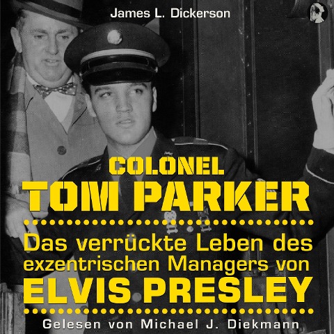 Colonel Tom Parker: Das verrückte Leben des exzentrischen Managers von Elvis Presley - 