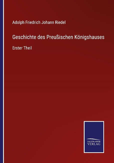 Geschichte des Preußischen Königshauses - Adolph Friedrich Johann Riedel