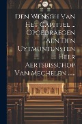 Cover-Bild zum Titel 'Den Wensch Van Het Capittel ... Opgedraegen Aen Den Uytmuntensten Heer Aertsbisschop Van Mechelen ......' von 'Anonymous'