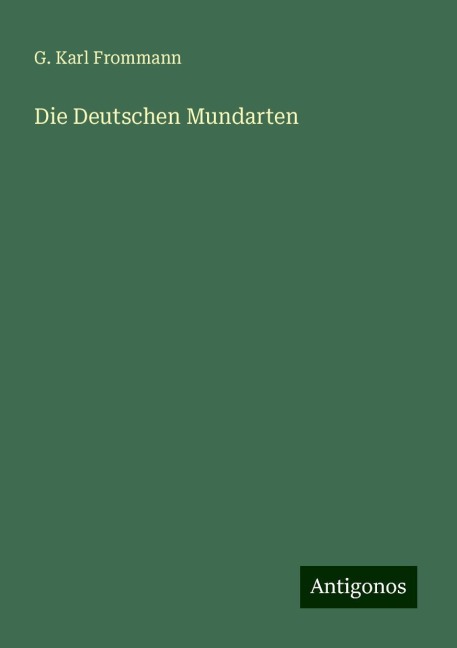 Die Deutschen Mundarten - G. Karl Frommann