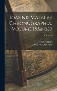 Ioannis Malalae Chronographia, Volume 15; Volume 32 - Ludwig August Dindorf, John Malalas