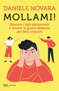 Cover-Bild zum Titel 'Mollami! Educare i figli adolescenti e trovare la giusta distanza per farli crescere' von 'Daniele Novara'