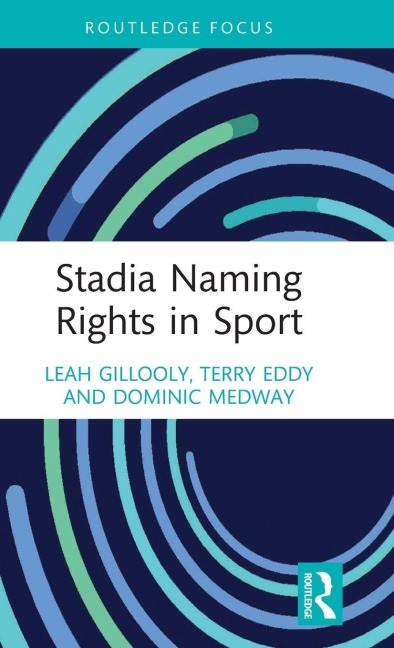 Stadia Naming Rights in Sport - Leah Gillooly, Dominic Medway, Terry Eddy