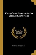 Kurzgefasste Hauptregeln Der Lateinischen Sprache - Friedrich Heinzelmann