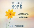 Cover-Bild zum Titel 'Messy Hope: Help Your Child Overcome Anxiety, Depression, or Suicidal Ideation' von 'Lori Wildenberg'