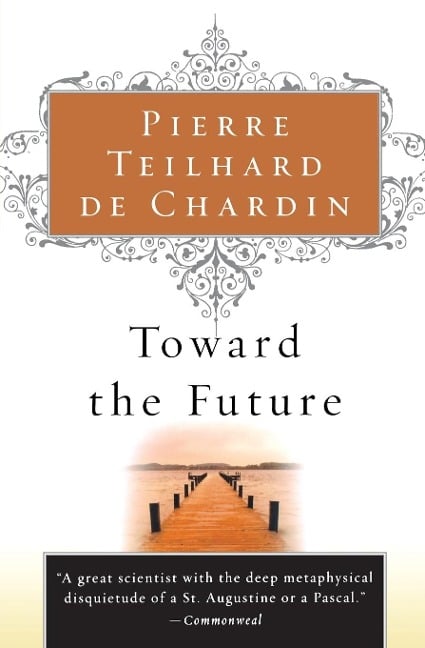 Toward the Future - Pierre Teilhard De Chardin